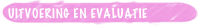 uitvoering en evaluatie